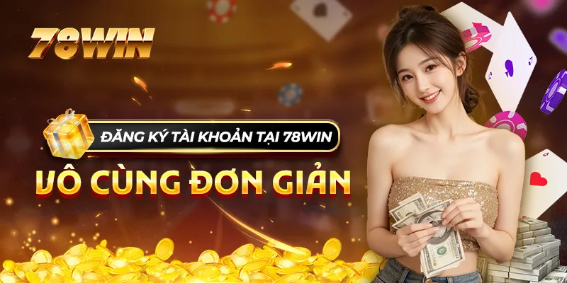 Đăng ký tài khoản tại 78WIN vô cùng đơn giản Đăng ký tài khoản tại 78WIN vô cùng đơn giản