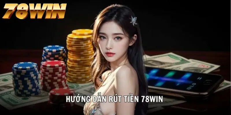 Hướng dẫn rút tiền 78WIN qua nhiều phương thức khác nhau Hướng dẫn rút tiền 78WIN qua nhiều phương thức khác nhau