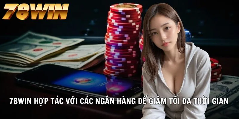 Rút thưởng 78WIN nhanh gọn thông qua hình thức ngân hàng Rút thưởng 78WIN nhanh gọn thông qua hình thức ngân hàng