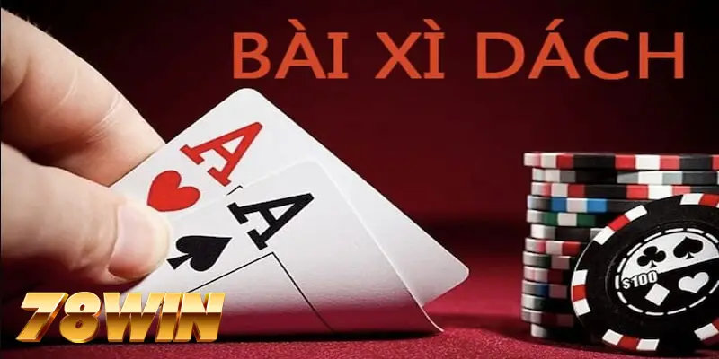 Xì dách 78WIN thu hút người chơi với luật cược đơn giản, trả thưởng cao Xì dách 78WIN thu hút người chơi với luật cược đơn giản, trả thưởng cao